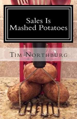 Sales Is Mashed Potatoes de Tim Northburg