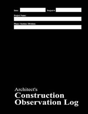 Architect's Construction Observation Log de Michael E. Pipkins