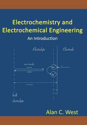 Electrochemistry and Electrochemical Engineering de Alan C. West