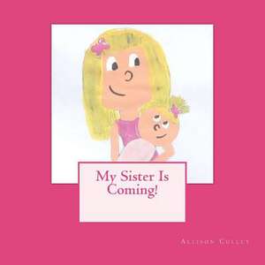 My Sister Is Coming! de Allison Culley