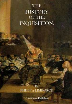 The History of the Inquisition de Philip a. Limborch