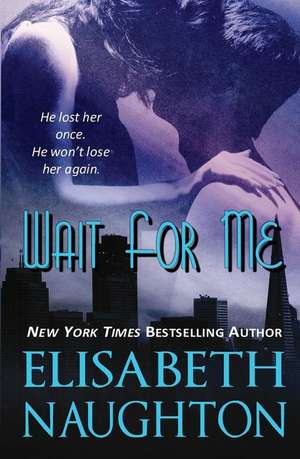 Wait for Me de Elisabeth Naughton