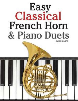 Easy Classical French Horn & Piano Duets de Javier Marco