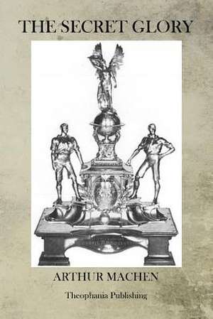 The Secret Glory de Arthur Machen