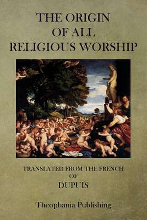 The Origin of All Religious Worship de Dupuis