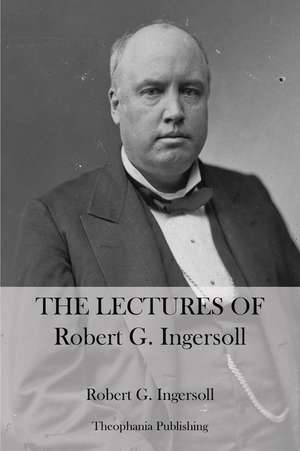 The Lectures of Robert G. Ingersoll de Robert G. Ingersoll