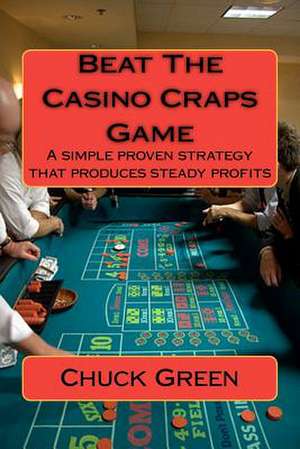 Beat the Casino Craps Game de Chuck Green