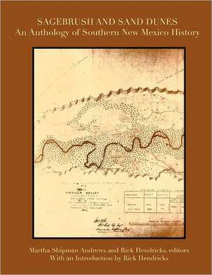 Sagebrush and Sand Dunes: An Anthology of Southern New Mexico History de Martha Shipman Andrews