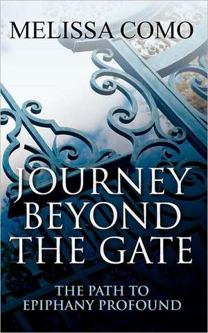 Journey Beyond the Gate: The Path to Epiphany Profound de Melissa Ann Como