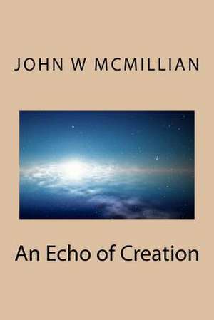 An Echo of Creation de MR John W. McMillian