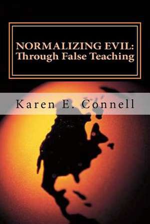 Normalizing Evil Through False Teaching de Karen E. Connell