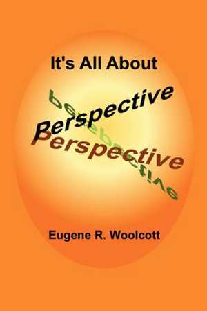 It's All about Perspective de Eugene R. Woolcott