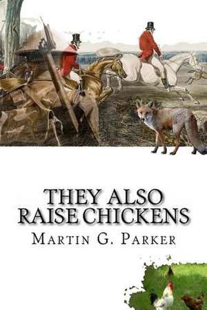 They Also Raise Chickens de Martin G. Parker