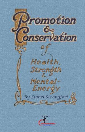 Promotion & Conservation of Health, Strength & Mental Energy de Lionel Strongfort