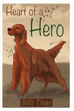 Heart of a Hero de Billi J. Tiner