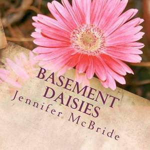 Basement Daisies de Jennifer McBride