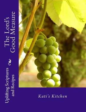 The Lord's Good Measure de Kati's Kitchen