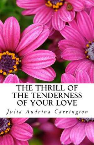 The Thrill of the Tenderness of Your Love de Julia Audrina Carrington