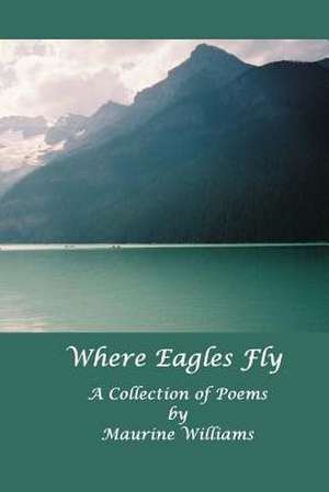 Where Eagles Fly de Mrs Maurine S. Williams