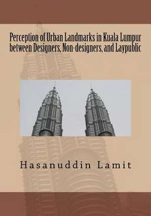 Perception of Urban Landmarks in Kuala Lumpur Between Designers, Non-Designers, and Laypublic de Hasanuddin Lamit