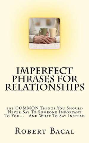 Imperfect Phrases for Relationships de Robert Bacal