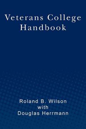 Veterans College Handbook de Roland B. Wilson