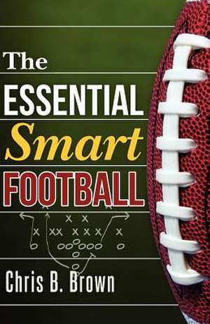 The Essential Smart Football de Chris B. Brown