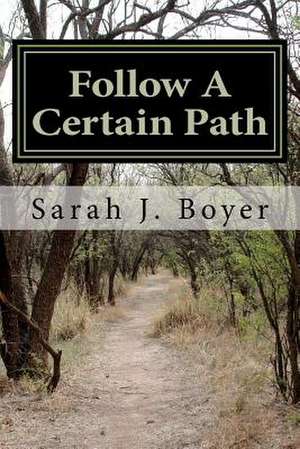 Follow a Certain Path de Sarah J. Boyer