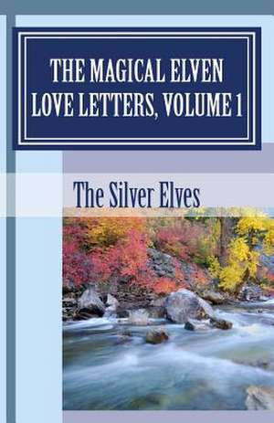 The Magical Elven Love Letters, Volume 1 de The Silver Elves