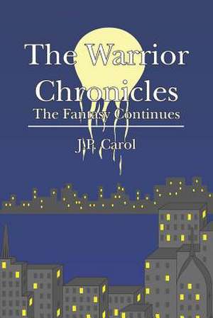 The Warrior Chronicles de J. P. Carol