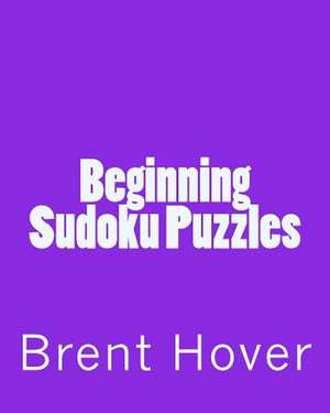 Beginning Sudoku Puzzles de Brent Hover