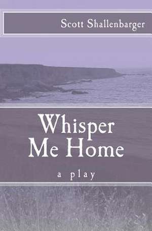 Whisper Me Home de MR Scott Shallenbarger