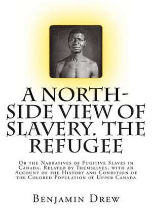 A North-Side View of Slavery. the Refugee de Benjamin Drew