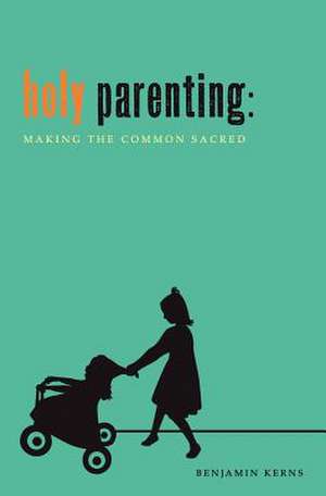 Holy Parenting de Benjamin Kerns