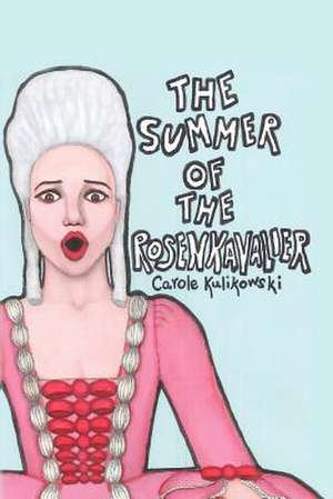 The Summer of the Rosenkavalier de Carole Kulikowski