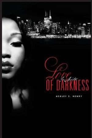 Love in Spite of Darkness de Ashley S. Henry