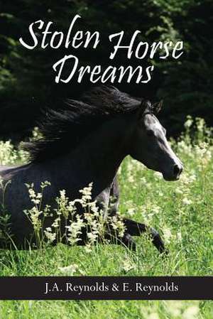 Stolen Horse Dreams de J. a. Reynolds