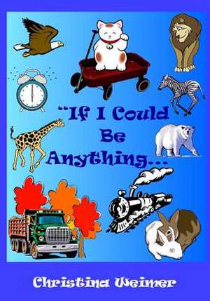 If I Could Be Anything de Christina M. Weimer