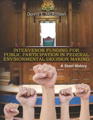 Intervenor Funding for Public Participation in Federal Environmental Decision-Making de MR David S. McRobert