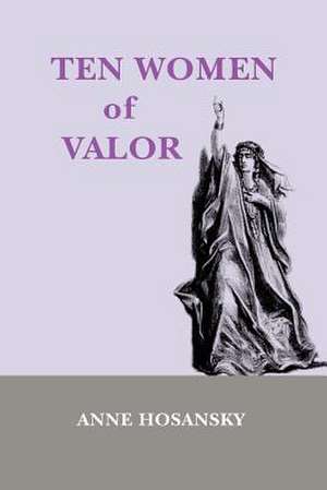 Ten Women of Valor de Anne Hosansky