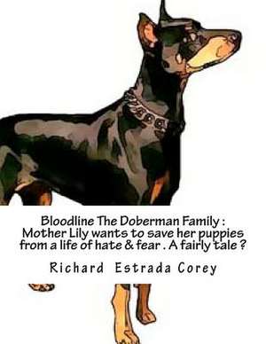 Bloodline the Doberman Family de MR Richard Estrada Corey