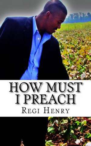 How Must I Preach de Regi Henry