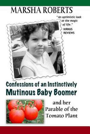 Confessions of an Instinctively Mutinous Baby Boomer de Marsha Roberts