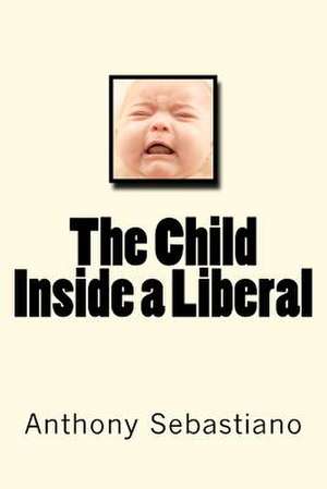 The Child Inside a Liberal de MR Anthony Sebastiano