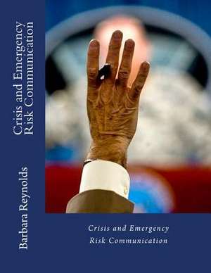 Crisis and Emergency Risk Communication de Barbara Reynolds