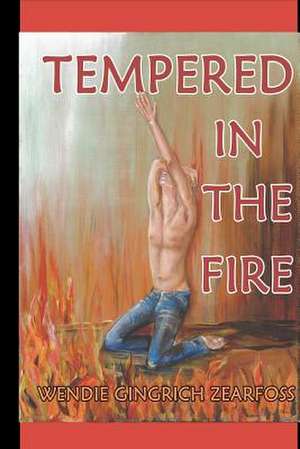 Tempered in the Fire de Wendie Gingrich Zearfoss