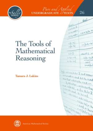 The Tools of Mathematical Reasoning de Tamara J. Lakins