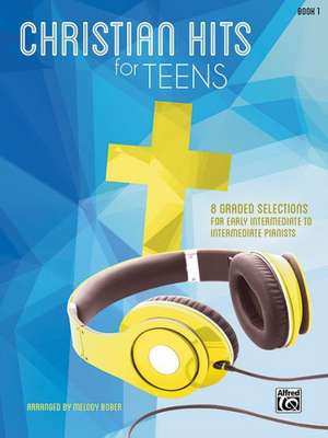 Christian Hits for Teens, Bk 1: 8 Graded Selections for Early Intermediate to Intermediate Pianists de Melody Bober