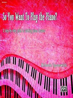 So You Want to Play the Piano? de Melanie Spanswick