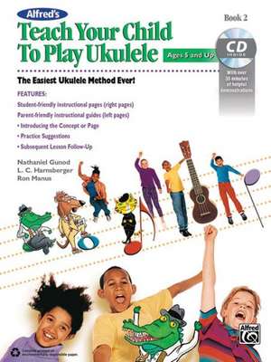 Alfred's Teach Your Child to Play Ukulele, Bk 2: The Easiest Ukulele Method Ever!, Book & CD de Ron Manus